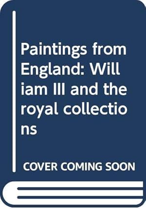 Bild des Verkufers fr Paintings from England: William III and the Royal Collections zum Verkauf von WeBuyBooks