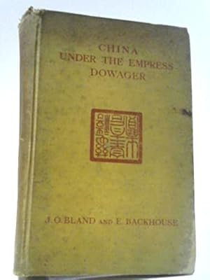 Bild des Verkufers fr China Under the Empress Dowager: Being the History of the Life and Times of Tzu Hsi; Compiled From State Papers and the Private Diary of the Comptroller of Her Household zum Verkauf von WeBuyBooks