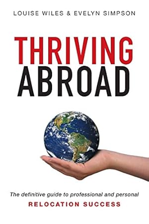 Seller image for Thriving Abroad: The definitive guide to professional and personal relocation success for sale by WeBuyBooks