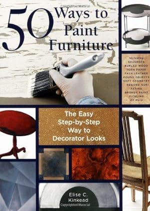Bild des Verkufers fr 50 Ways to Paint Furniture: The Easy, Step-by-step Way to Decorator Looks zum Verkauf von WeBuyBooks