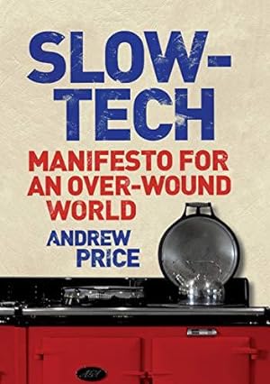 Seller image for Slow-Tech: Manifesto for an Over-Wound World for sale by WeBuyBooks