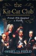 Bild des Verkufers fr The Kit-Cat Club: Friends Who Imagined a Nation zum Verkauf von WeBuyBooks