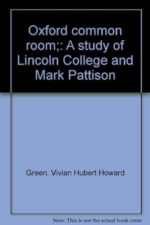 Bild des Verkufers fr Oxford Common Room. A Study of Lincoln College and Mark Pattison. zum Verkauf von WeBuyBooks