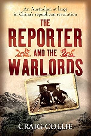 Imagen del vendedor de The Reporter and the Warlords: An Australian at large in China's republican revolution a la venta por WeBuyBooks