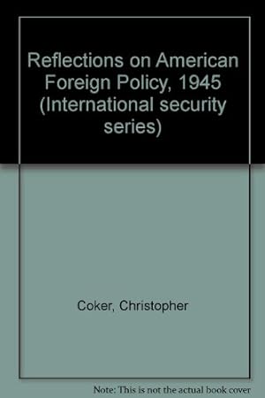 Imagen del vendedor de Reflections on American Foreign Policy, 1945 (International security series) a la venta por WeBuyBooks