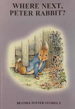 Imagen del vendedor de Where Next Peter Rabbit: Beatrix Potter Studies X : Papers Presented at The Beatrix Potter Society Conference, Ambleside, England, August 2002 a la venta por WeBuyBooks