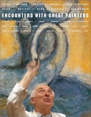 Seller image for Encounters With Great Painters: The Artists, Bacon, Balthus, Braque, Chagall, Dali, Delvaux, Leger, Matisse, Miro, Picasso, Van Dongen for sale by WeBuyBooks