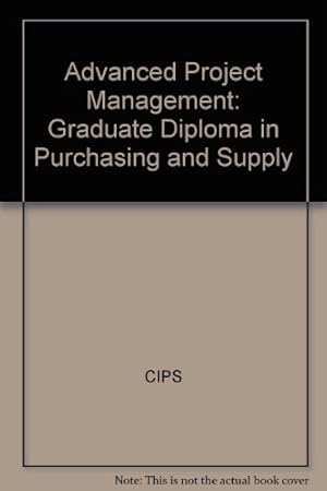 Seller image for Advanced Project Management: Graduate Diploma in Purchasing and Supply for sale by WeBuyBooks