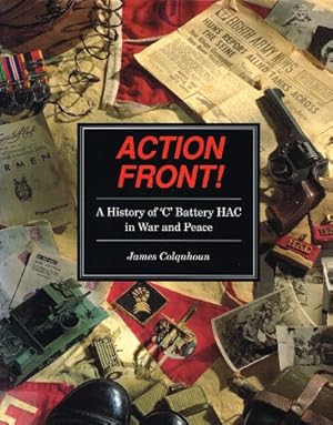 Seller image for Action Front!: A History of "C" Battery HAC in War and Peace for sale by WeBuyBooks