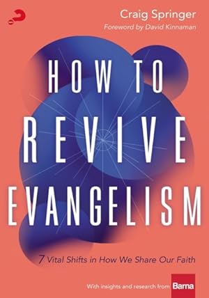 Seller image for How to Revive Evangelism : 7 Vital Shifts in How We Share Our Faith for sale by GreatBookPricesUK