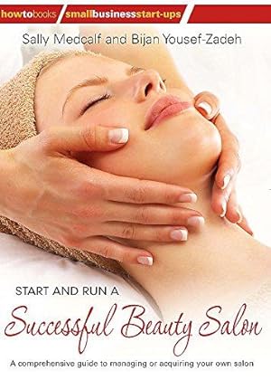 Bild des Verkufers fr Start and Run a Successful Beauty Salon: A Comprehensive Guide to Managing or Acquiring Your Own Salon zum Verkauf von WeBuyBooks