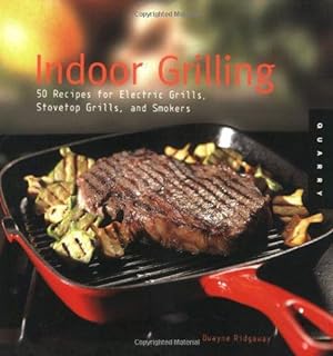 Seller image for Indoor Grilling: 50 Recipes for Electric Grills, Stovetop Grills and Smokers for sale by WeBuyBooks