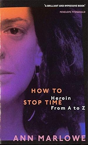 Seller image for How To Stop Time: The Memoir of a Heroin Addict for sale by WeBuyBooks