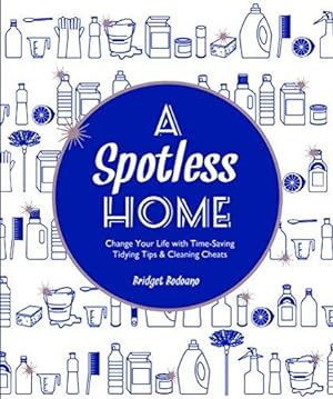 Seller image for A Spotless Home: Change your life with time-saving tidying tips and cleaning cheats: Change Your Life with Time-Saving Tidying Tips & Cleaning Cheats for sale by WeBuyBooks