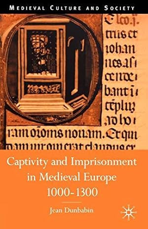Image du vendeur pour Captivity and Imprisonment in Medieval Europe, 1000-1300 (Medieval Culture and Society) mis en vente par WeBuyBooks
