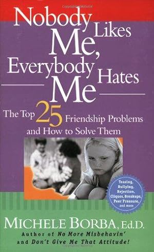 Image du vendeur pour Nobody Likes Me, Everybody Hates Me: The Top 25 Friendship Problems and How to Solve Them mis en vente par WeBuyBooks