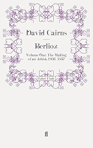 Image du vendeur pour Berlioz: Volume One: The Making of an Artist, 1803-1832 mis en vente par WeBuyBooks