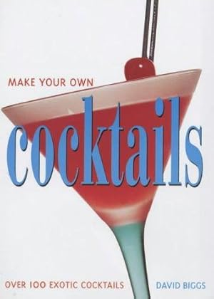 Imagen del vendedor de Make Your Own Cocktails: Over 100 Exotic Cocktails a la venta por WeBuyBooks