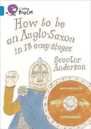 Seller image for How to be an Anglo Saxon: Band 13/Topaz (Collins Big Cat) for sale by WeBuyBooks