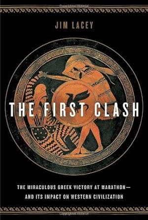 Seller image for The First Clash: The Miraculous Greek Victory at Marathon And Its Impact on Western Civilization for sale by WeBuyBooks