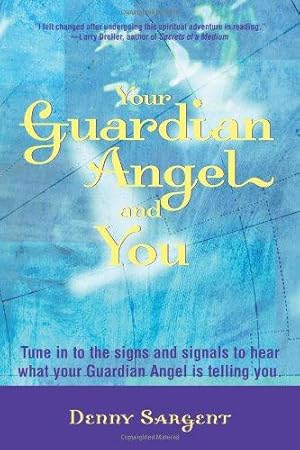 Bild des Verkufers fr Your Guardian Angel and You: Tune in to the Signs and Signals to Hear What Your Guardian Angel is Telling You zum Verkauf von WeBuyBooks