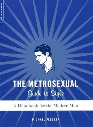 Seller image for The Metrosexual Guide To Style: A Handbook For The Modern Man for sale by WeBuyBooks