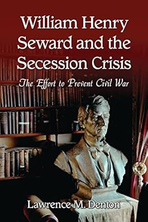 Bild des Verkufers fr William Henry Seward and the Secession Crisis: The Effort to Prevent Civil War zum Verkauf von WeBuyBooks