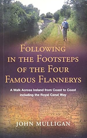 Bild des Verkufers fr Following in the Footsteps of the Four Famous Flannerys: A Walk Across Ireland from Coast to Coast, Including the Royal Canal Way zum Verkauf von WeBuyBooks