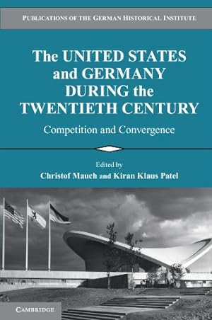 Seller image for The United States and Germany During the Twentieth Century: Competition and Convergence (Publications of the German Historical Institute) for sale by WeBuyBooks