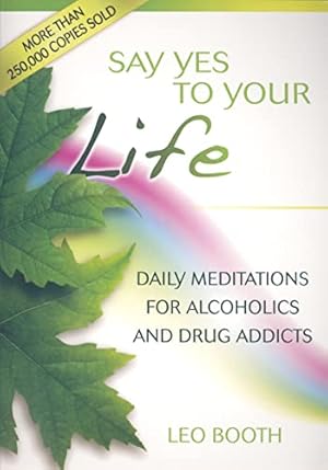 Seller image for Say Yes to Your Life: Spiritual Meditations for Daily Living: Daily Meditations for Alcoholics and Addicts for sale by WeBuyBooks