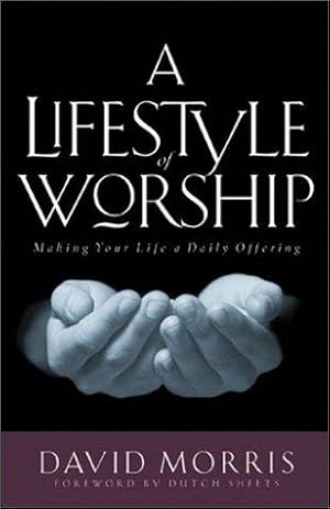 Bild des Verkufers fr A Life Style of Worship: Making Your Life a Daily Offering zum Verkauf von WeBuyBooks