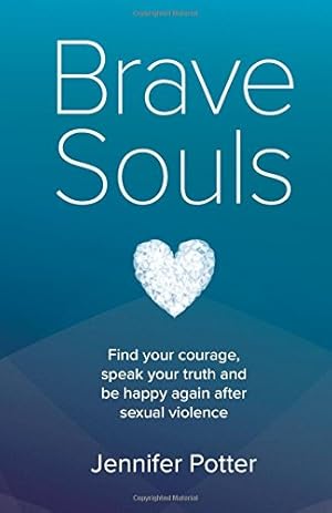 Bild des Verkufers fr Brave Souls: Find your courage, speak your truth and be happy again after sexual violence: Finding the courage to speak the truth zum Verkauf von WeBuyBooks