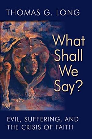 Seller image for What Shall We Say?: Evil, Suffering, and the Crisis of Faith for sale by WeBuyBooks