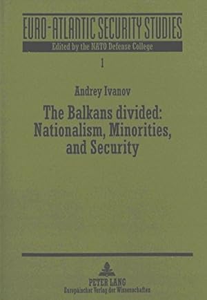 Bild des Verkufers fr Balkans Divided: Nationalism, Minorities and Security: v. 1 (Euro-Atlantic Security Studies) zum Verkauf von WeBuyBooks