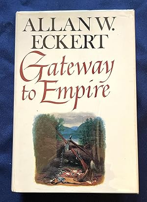 GATEWAY TO EMPIRE; A Narrative By Allan W. Eckert