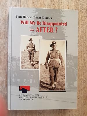 Seller image for Tom Roberts' War Diaries : Will We Be Disappointed - AFTER? for sale by masted books