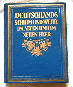 Bild des Verkufers fr Deutschlands Schirm und Wehr. - Das Alte und das Neue Heer. Die berlieferung der Reichswehr - Ein Denkmal deutscher Gre. zum Verkauf von Melzers Antiquarium