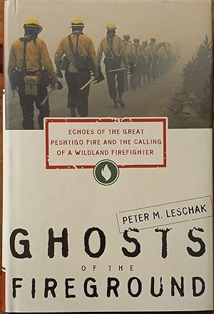 Image du vendeur pour Ghosts of the Fireground; Echoes of the Great Peshtigo Fire and the Calling of a Wildland Firefighter mis en vente par The Book House, Inc.  - St. Louis