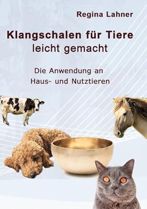 Bild des Verkufers fr Klangschalen fr Tiere leicht gemacht : Die Anwendung an Haus- und Nutztieren zum Verkauf von Smartbuy