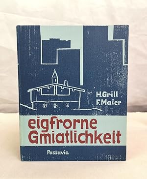 Seller image for Eigfrorne Gmiatlichkeit. Bairische Gedichte und Epigramme vaon Harald Grill. Mit Holzschnitten von Fritz Maier. for sale by Antiquariat Bler