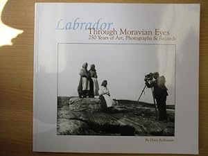 Image du vendeur pour Labrador through Moravian Eyes 250 Years of Art, Photographs & Records mis en vente par Brcke Schleswig-Holstein gGmbH