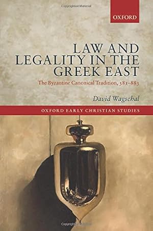 Imagen del vendedor de Law and Legality in the Greek East: The Byzantine Canonical Tradition, 381-883 (Oxford Early Christian Studies) by Wagschal, David [Hardcover ] a la venta por booksXpress