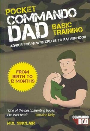 Seller image for Pocket Commando Dad Basic Training : Advice for New Recruits to Fatherhood: from Birth to 12 Months for sale by GreatBookPrices