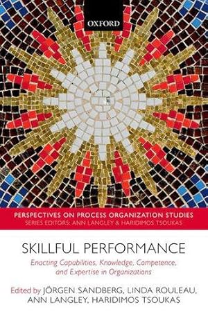 Bild des Verkufers fr Skillful Performance: Enacting Capabilities, Knowledge, Competence, and Expertise in Organizations (Perspectives on Process Organization Studies) [Hardcover ] zum Verkauf von booksXpress