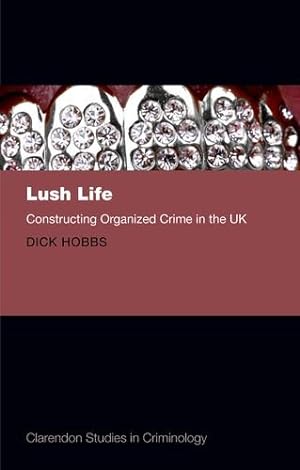 Image du vendeur pour Lush Life: Constructing Organized Crime in the UK (Clarendon Studies in Criminology) by Hobbs, Dick [Hardcover ] mis en vente par booksXpress