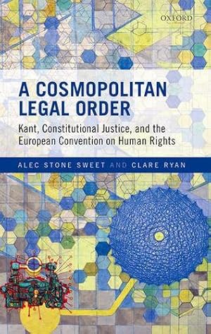 Seller image for A Cosmopolitan Legal Order: Kant, Constitutional Justice, and the European Convention on Human Rights by Stone Sweet, Alec, Ryan, Clare [Hardcover ] for sale by booksXpress