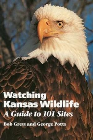 Seller image for Watching Kansas Wildlife: A Guide to 101 Sites by Gress, Bob, Potts, George [Paperback ] for sale by booksXpress