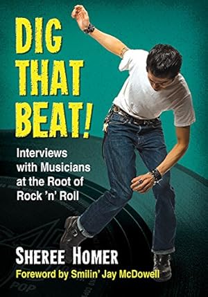 Imagen del vendedor de Dig That Beat!: Interviews with Musicians at the Root of Rock 'n' Roll by Sheree Homer, Foreword by Smilin' Jay McDowell [Paperback ] a la venta por booksXpress