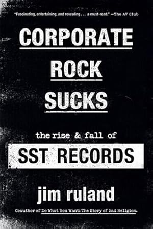 Imagen del vendedor de Corporate Rock Sucks: The Rise and Fall of SST Records by Ruland, Jim [Paperback ] a la venta por booksXpress