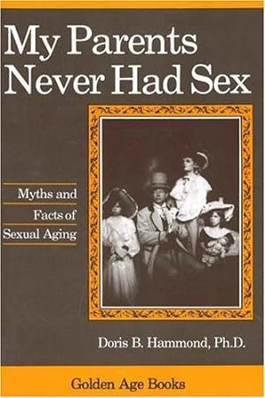 Imagen del vendedor de My Parents Never Had Sex (Golden Age Books) by Hammond, Doris B. [Paperback ] a la venta por booksXpress